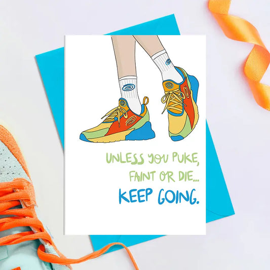 Unless You Puke, Faint or Die... Keep Going | Greeting Card